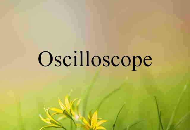 Oscilloscope (noun) Definition, Meaning & Examples