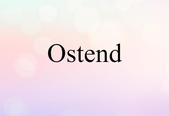 Ostend (noun) Definition, Meaning & Examples