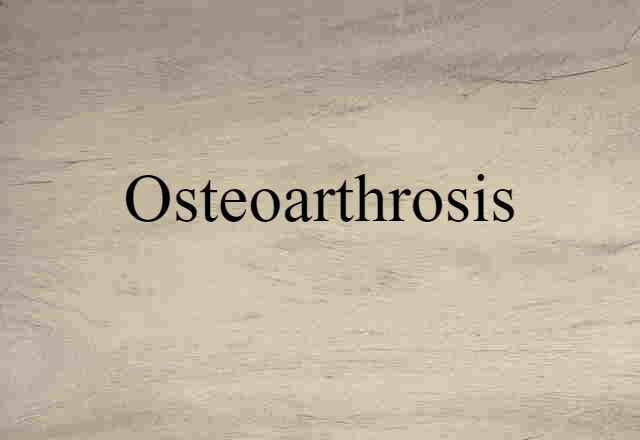 Osteoarthrosis (noun) Definition, Meaning & Examples