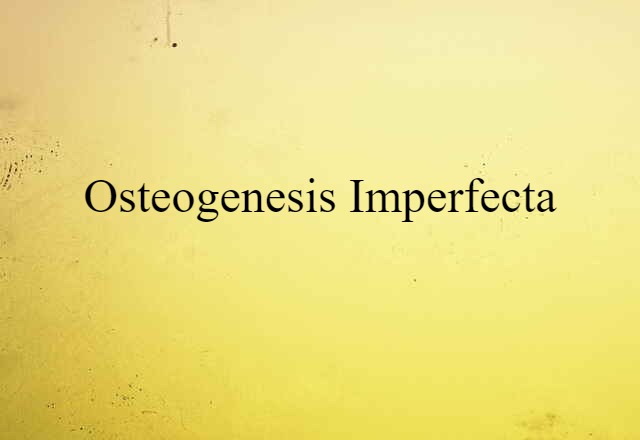 Osteogenesis Imperfecta (noun) Definition, Meaning & Examples