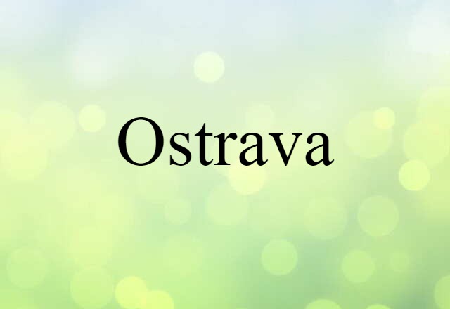 Ostrava (noun) Definition, Meaning & Examples