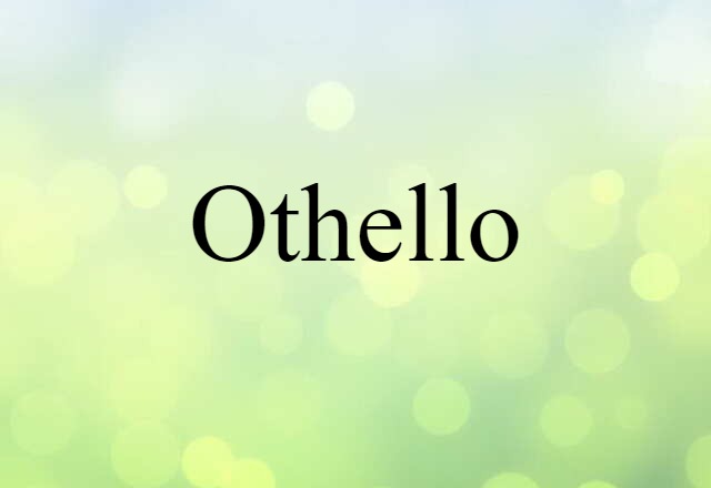 Othello (noun) Definition, Meaning & Examples