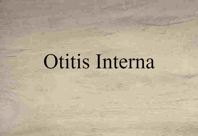 Otitis Interna (noun) Definition, Meaning & Examples