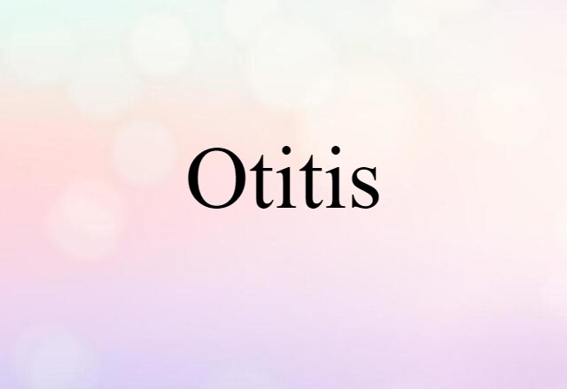 Otitis (noun) Definition, Meaning & Examples