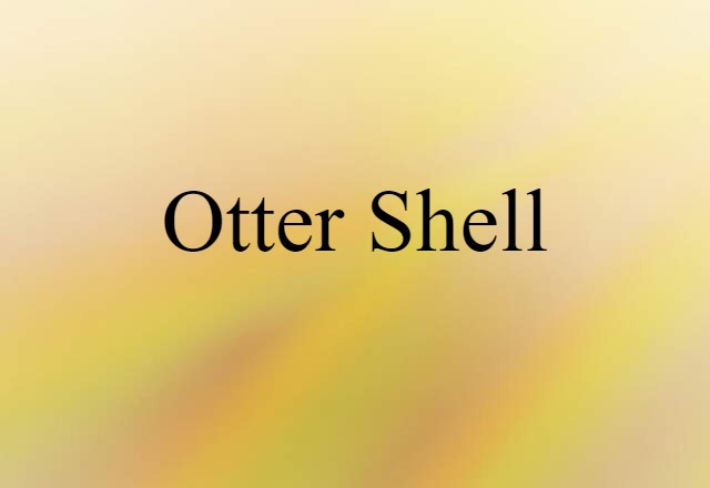 Otter Shell (noun) Definition, Meaning & Examples