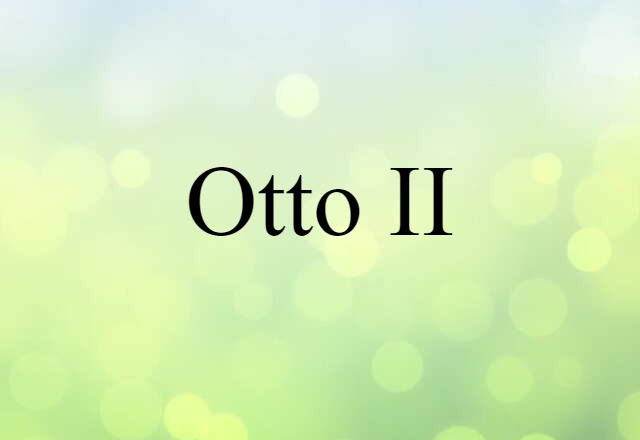 Otto II (noun) Definition, Meaning & Examples