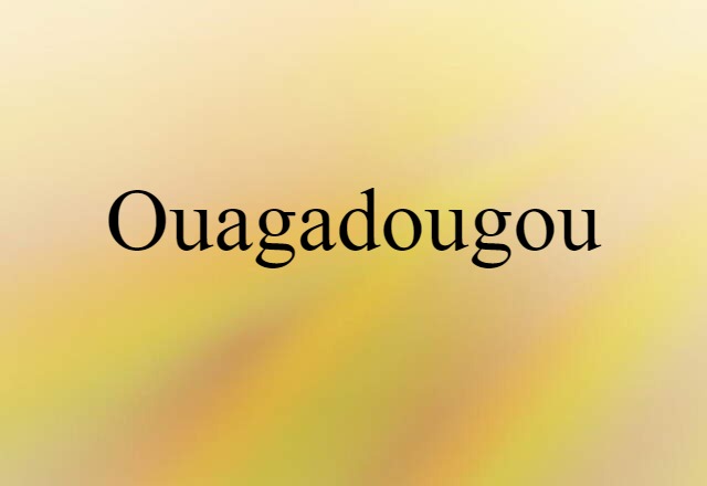 Ouagadougou (noun) Definition, Meaning & Examples