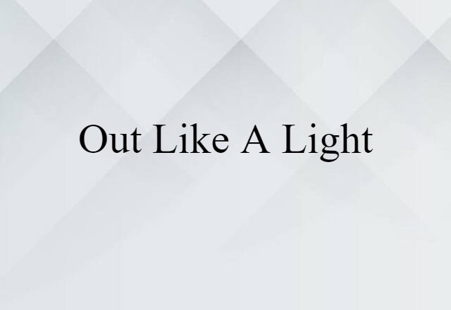 Out Like A Light (noun) Definition, Meaning & Examples