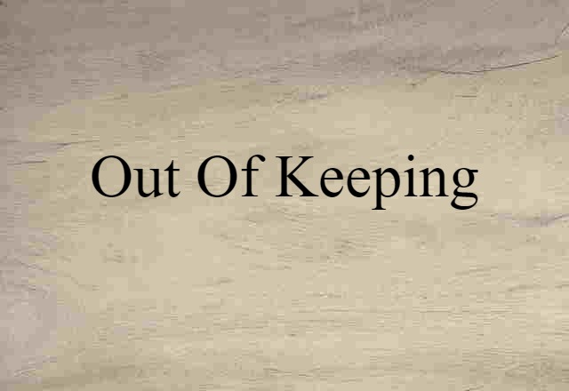 out of keeping