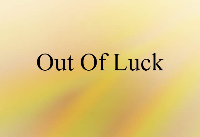 out of luck