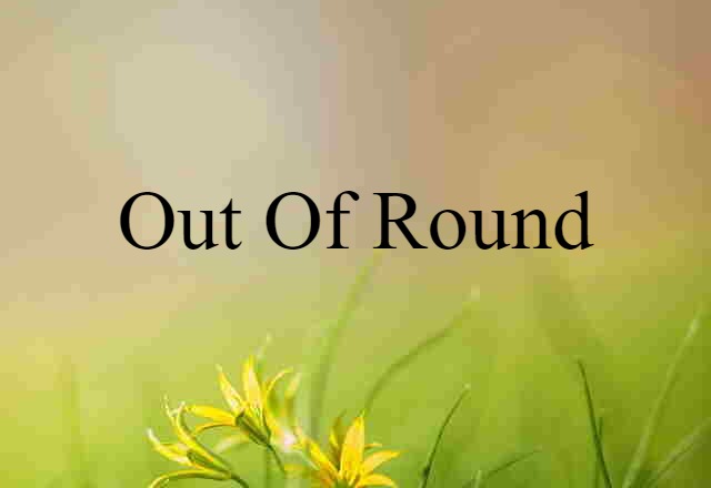 out-of-round