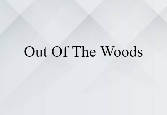 out of the woods