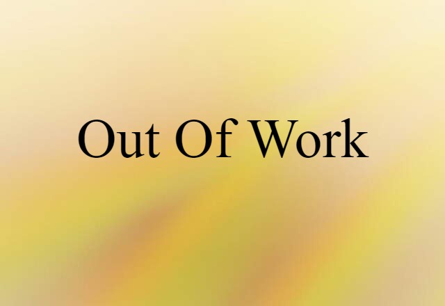 Out Of Work (noun) Definition, Meaning & Examples