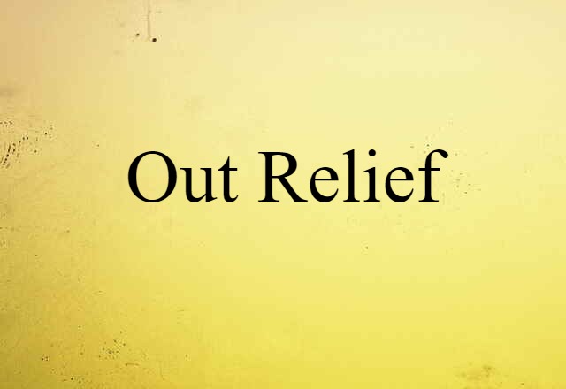 Out-relief (noun) Definition, Meaning & Examples