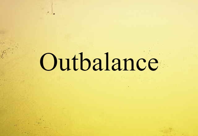 Outbalance (noun) Definition, Meaning & Examples