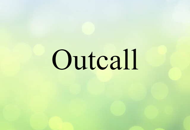 Outcall (noun) Definition, Meaning & Examples