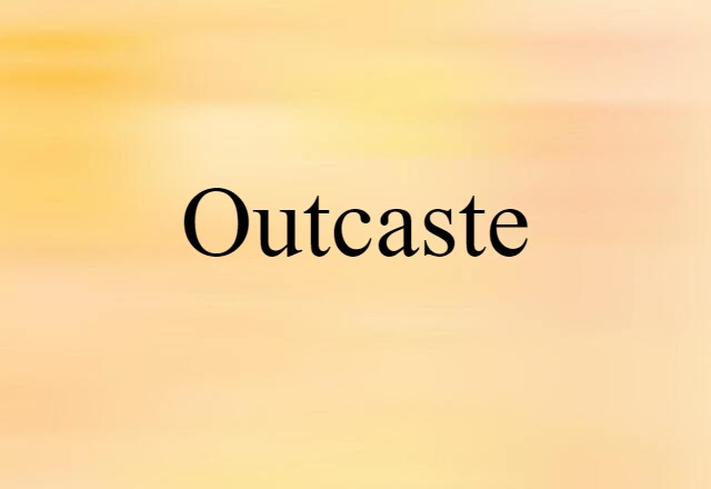 Outcaste (noun) Definition, Meaning & Examples