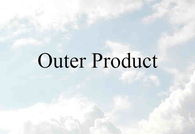 Outer Product (noun) Definition, Meaning & Examples