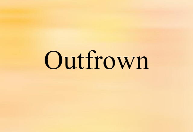 Outfrown (noun) Definition, Meaning & Examples