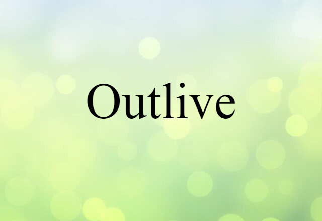 outlive