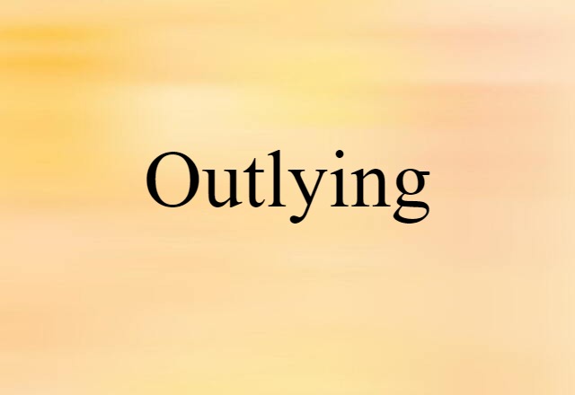 Outlying (noun) Definition, Meaning & Examples