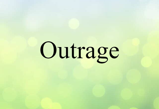 Outrage (noun) Definition, Meaning & Examples