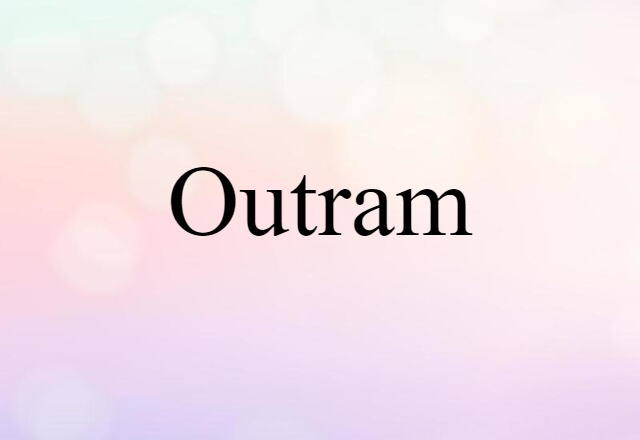 Outram (noun) Definition, Meaning & Examples