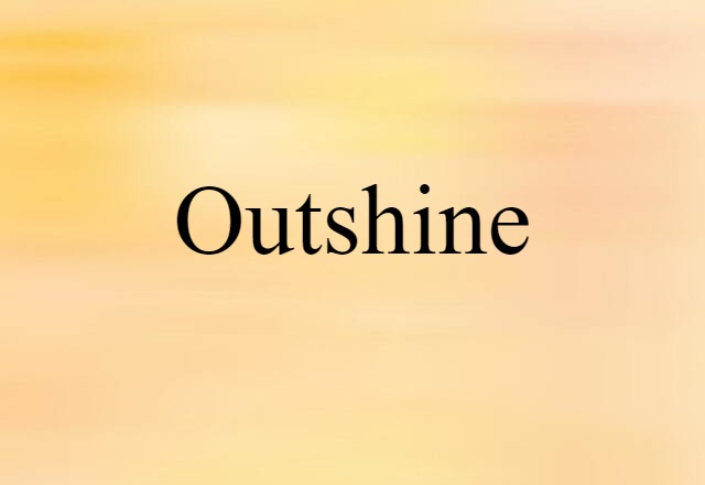 outshine