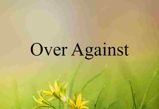 over against