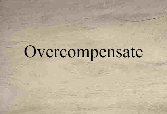 Overcompensate (noun) Definition, Meaning & Examples