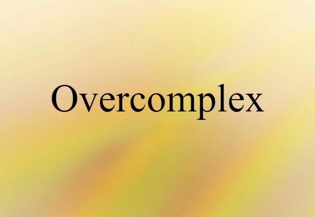 overcomplex