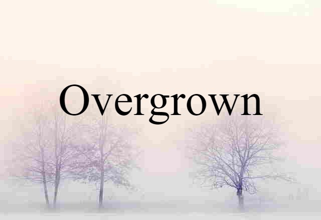 overgrown