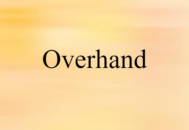 Overhand (noun) Definition, Meaning & Examples