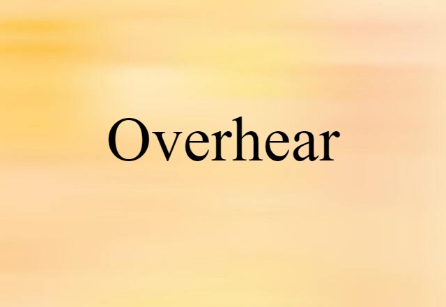 overhear