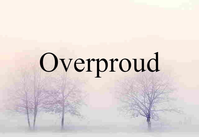 overproud