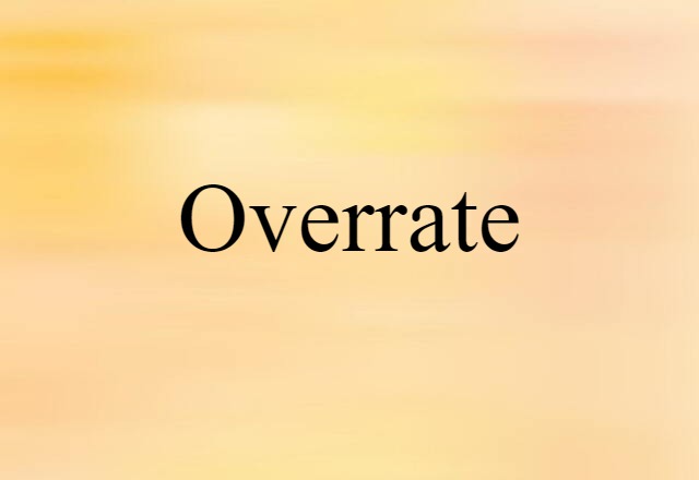 Overrate (noun) Definition, Meaning & Examples