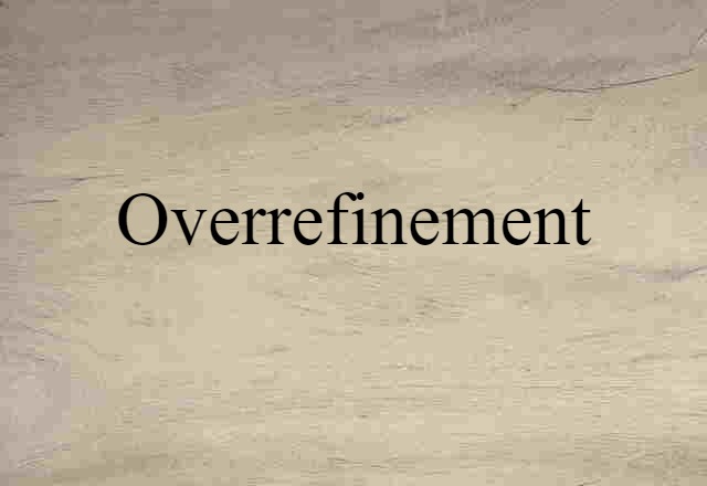 overrefinement