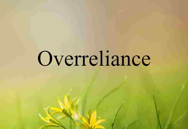 overreliance