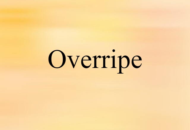 overripe