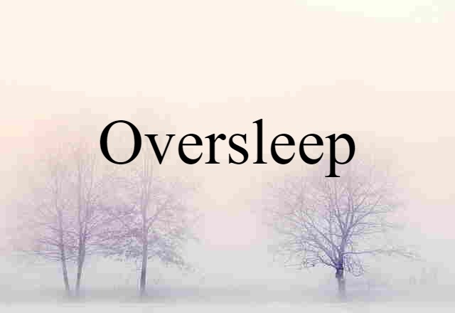 oversleep