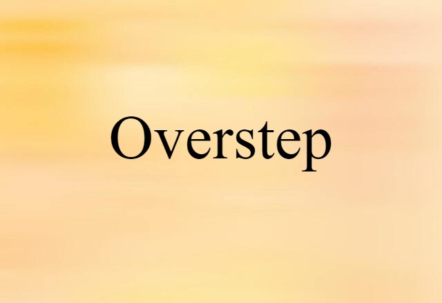 Overstep (noun) Definition, Meaning & Examples