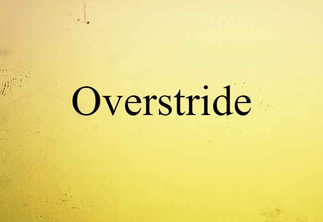 Overstride (noun) Definition, Meaning & Examples