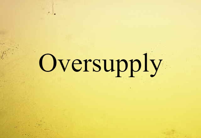 oversupply