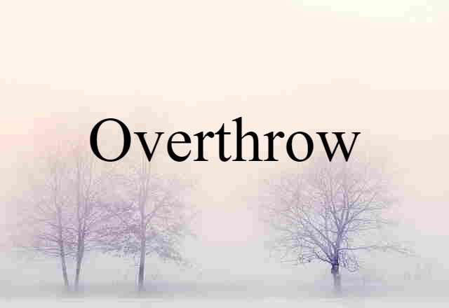 Overthrow (noun) Definition, Meaning & Examples