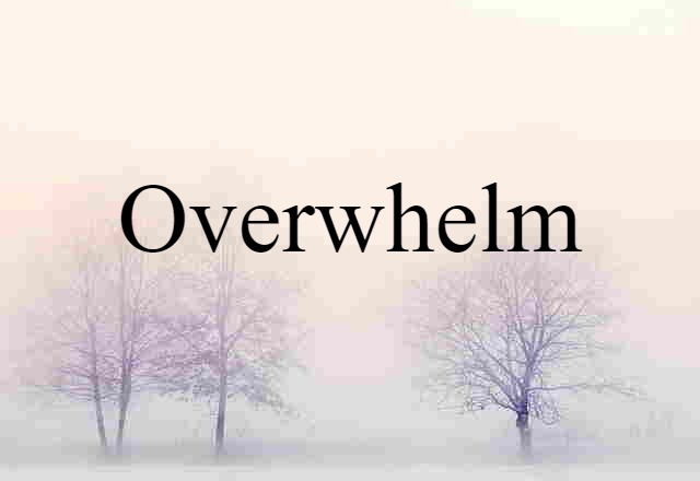 Overwhelm (noun) Definition, Meaning & Examples