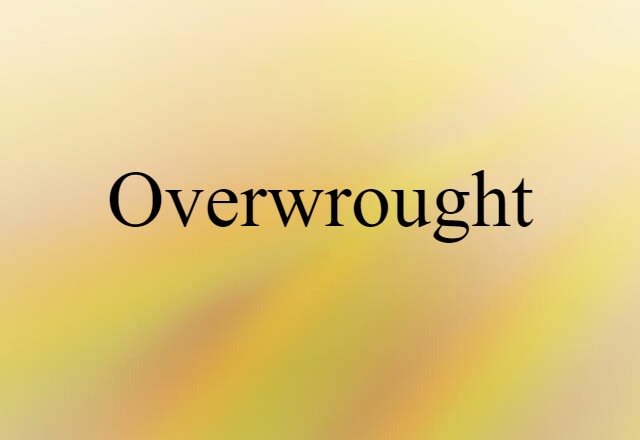 overwrought