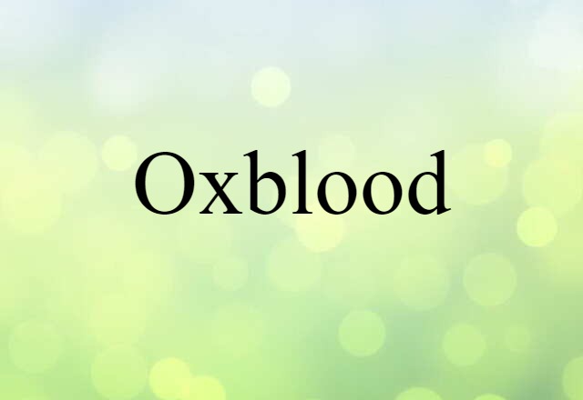 Oxblood (noun) Definition, Meaning & Examples