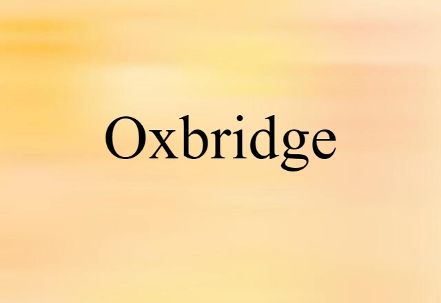 Oxbridge (noun) Definition, Meaning & Examples