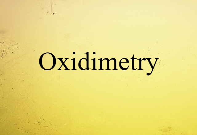 Oxidimetry (noun) Definition, Meaning & Examples