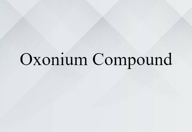 Oxonium Compound (noun) Definition, Meaning & Examples